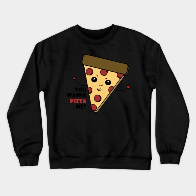 Wanna Pizza Me Crewneck Sweatshirt by MrsCathyLynn